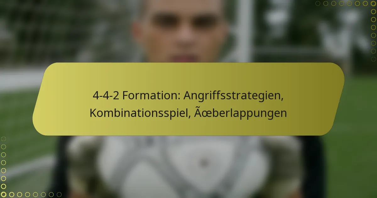 4-4-2 Formation: Angriffsstrategien, Kombinationsspiel, Überlappungen