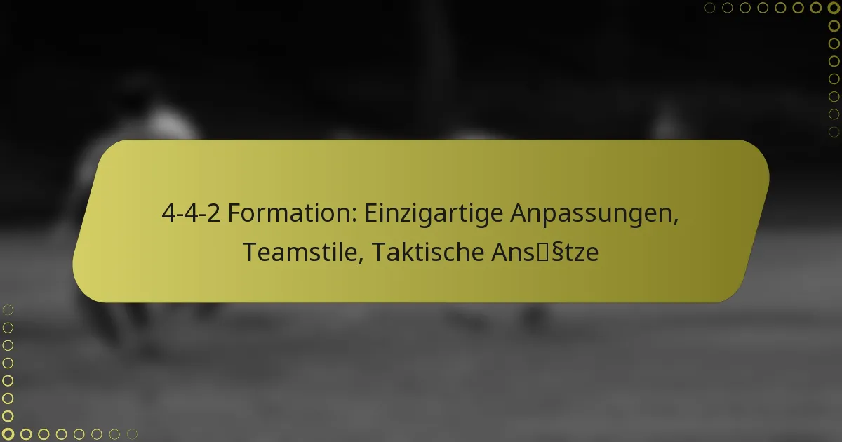 4-4-2 Formation: Einzigartige Anpassungen, Teamstile, Taktische Ansätze