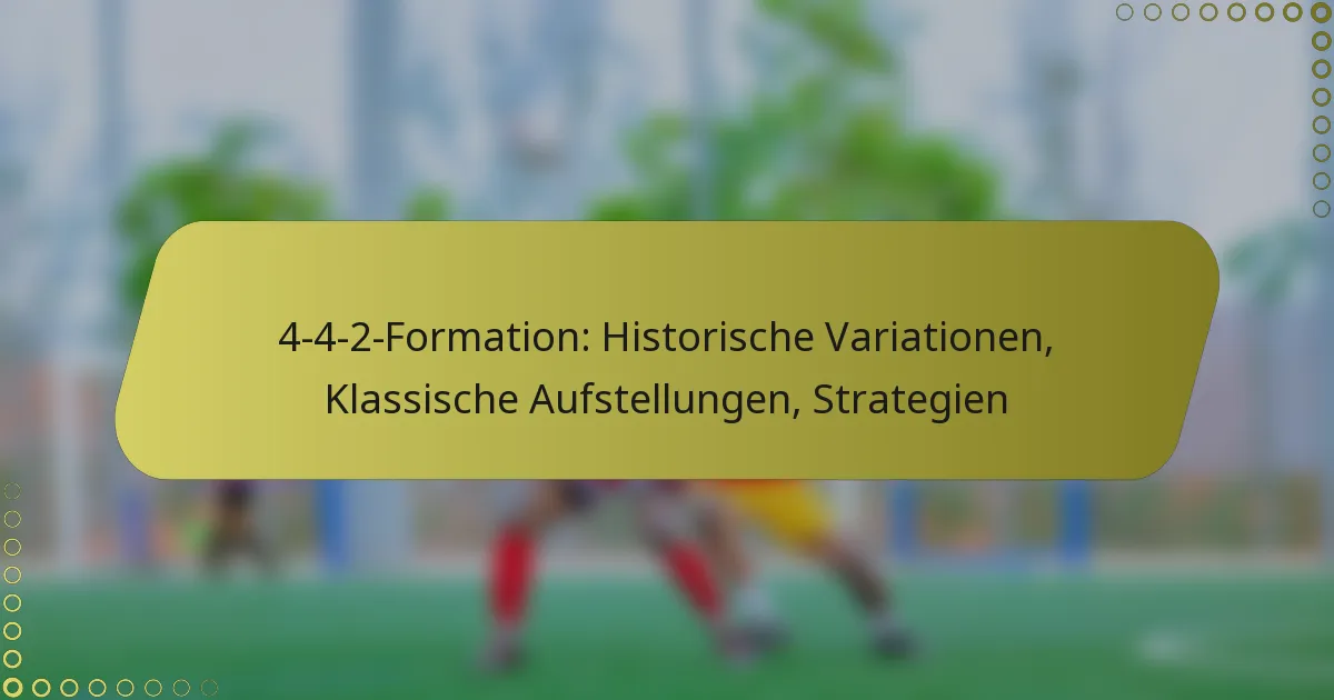 4-4-2-Formation: Historische Variationen, Klassische Aufstellungen, Strategien