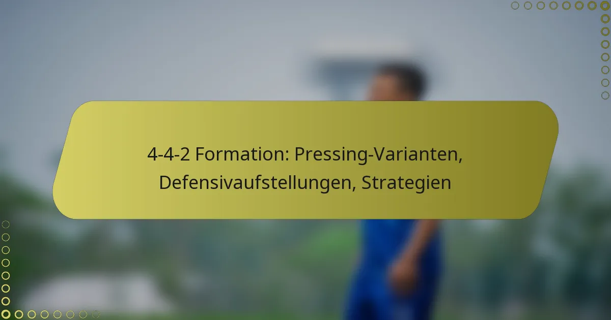 4-4-2 Formation: Pressing-Varianten, Defensivaufstellungen, Strategien