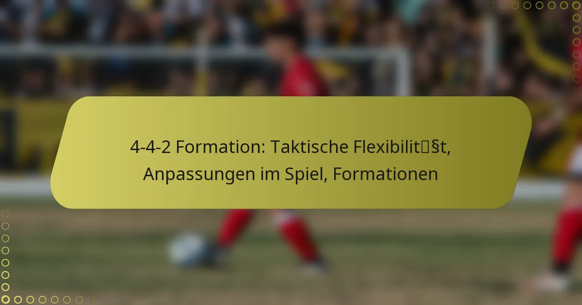 4-4-2 Formation: Taktische Flexibilität, Anpassungen im Spiel, Formationen