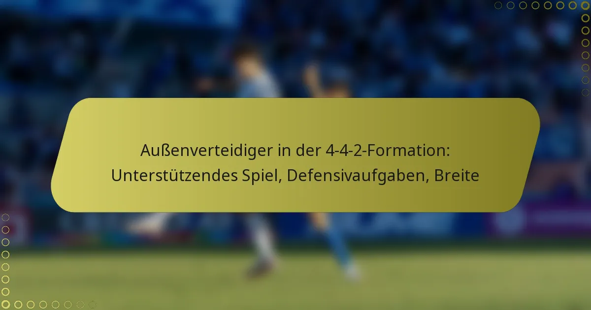 Außenverteidiger in der 4-4-2-Formation: Unterstützendes Spiel, Defensivaufgaben, Breite
