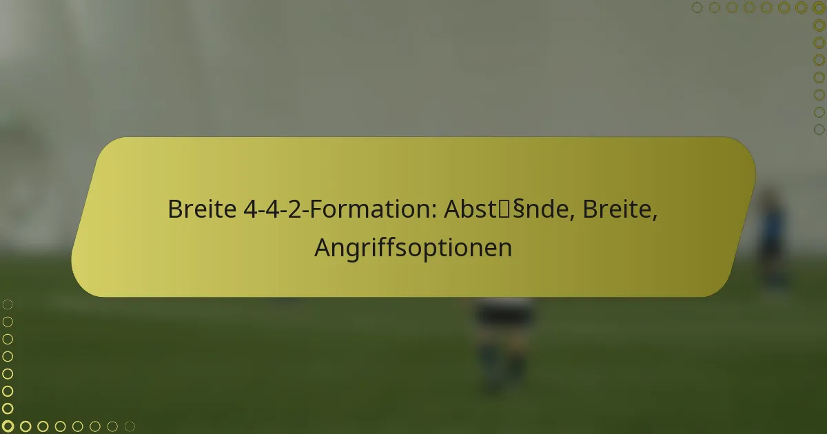 Breite 4-4-2-Formation: Abstände, Breite, Angriffsoptionen
