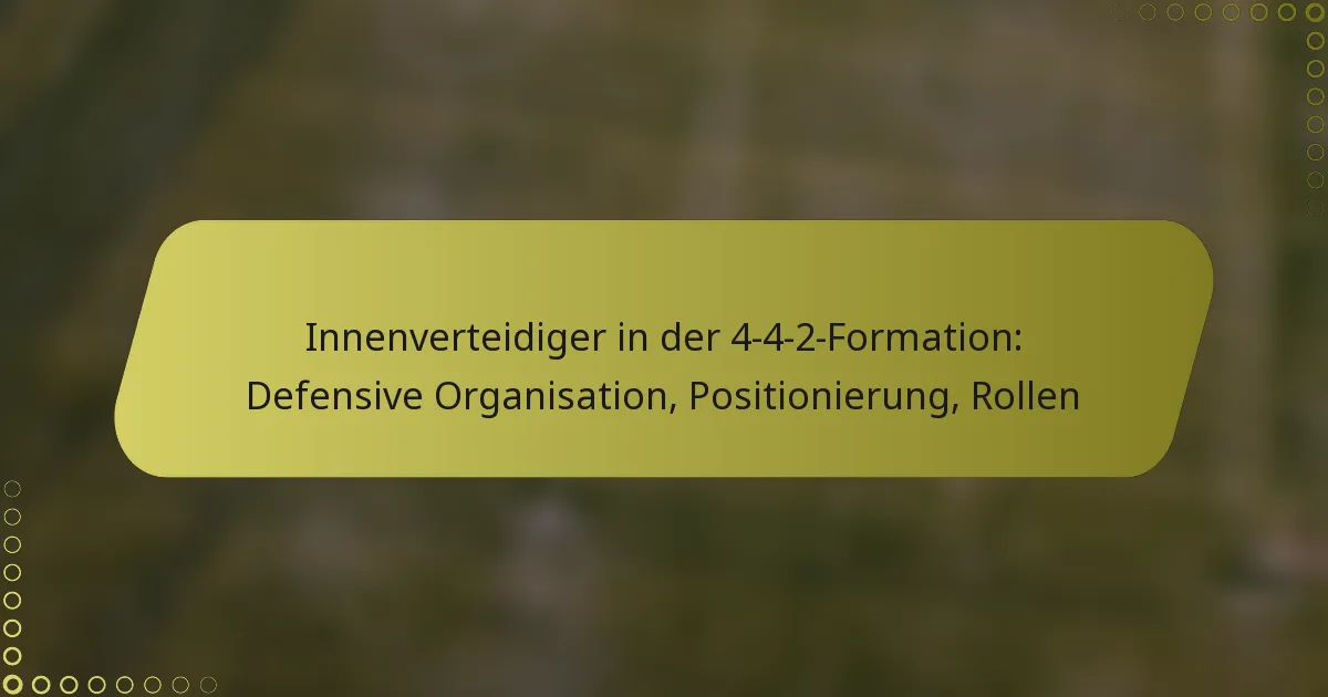 Innenverteidiger in der 4-4-2-Formation: Defensive Organisation, Positionierung, Rollen