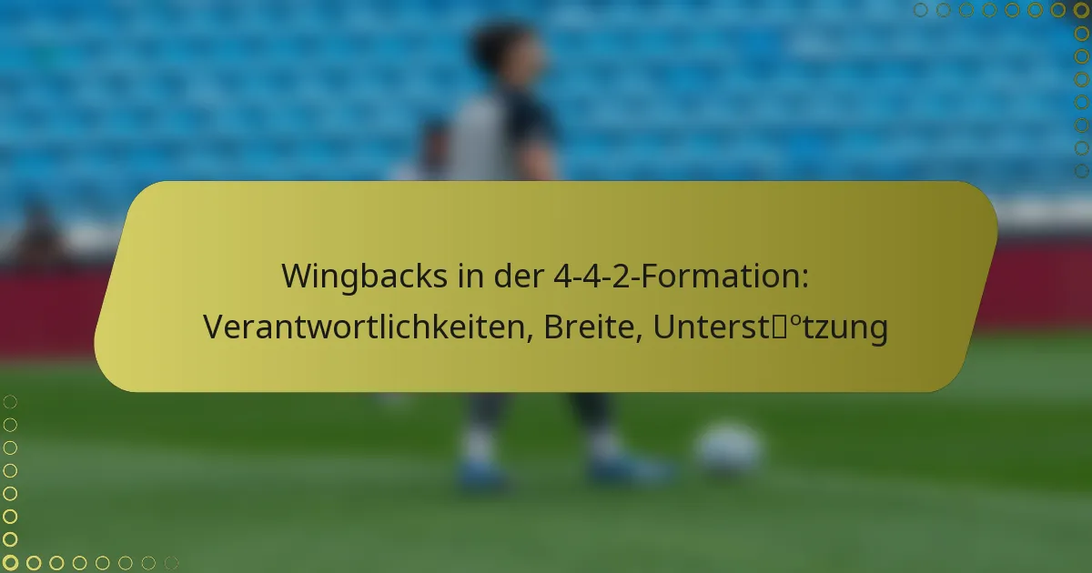 Wingbacks in der 4-4-2-Formation: Verantwortlichkeiten, Breite, Unterstützung