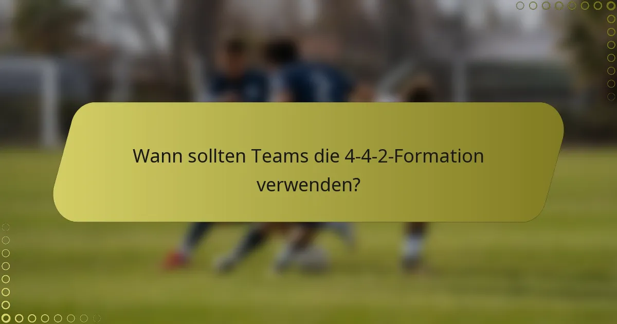 Wann sollten Teams die 4-4-2-Formation verwenden?