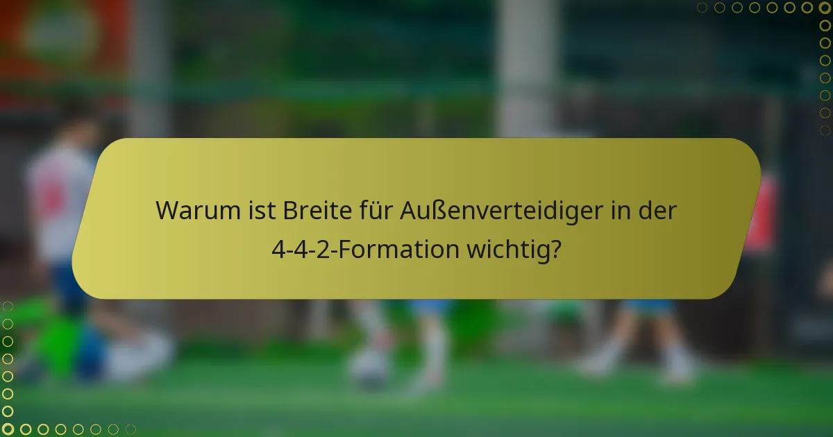 Warum ist Breite für Außenverteidiger in der 4-4-2-Formation wichtig?