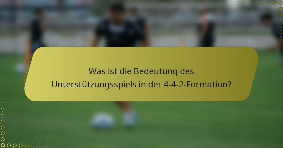 Was ist die Bedeutung des Unterstützungsspiels in der 4-4-2-Formation?