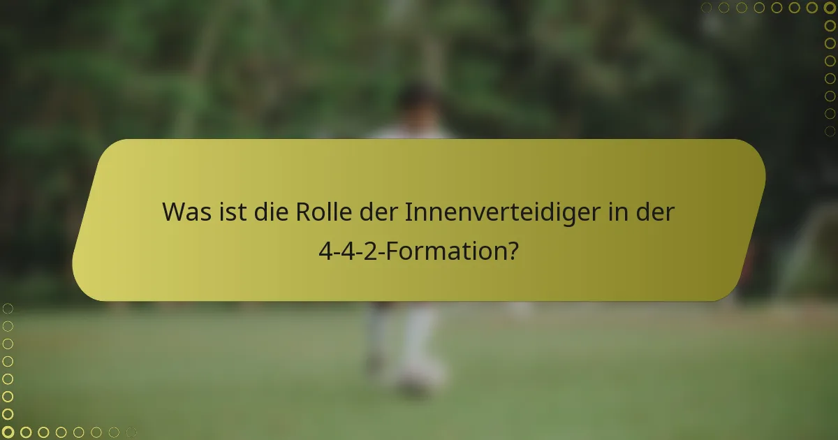 Was ist die Rolle der Innenverteidiger in der 4-4-2-Formation?