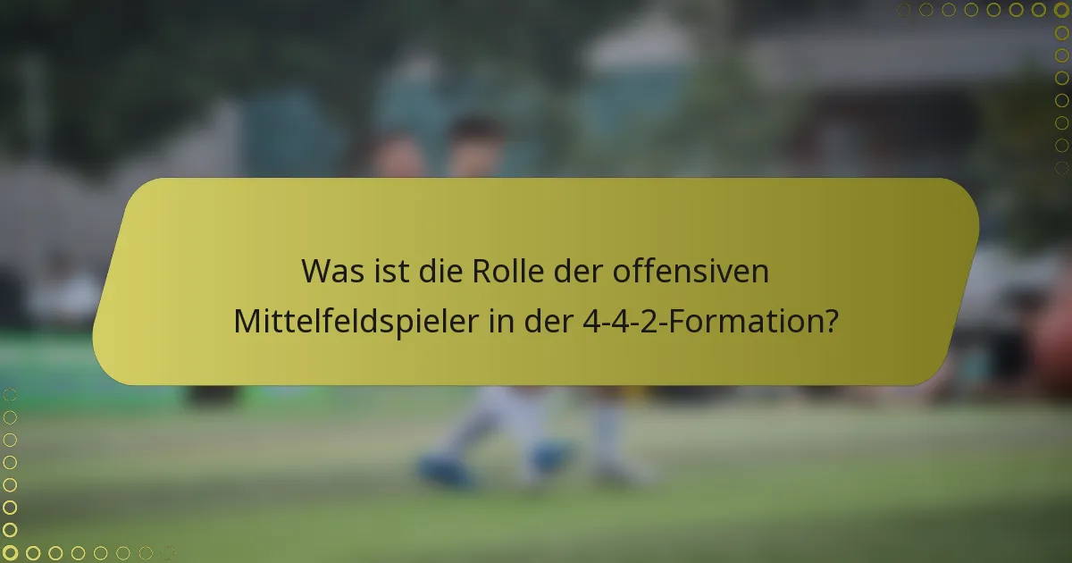 Was ist die Rolle der offensiven Mittelfeldspieler in der 4-4-2-Formation?