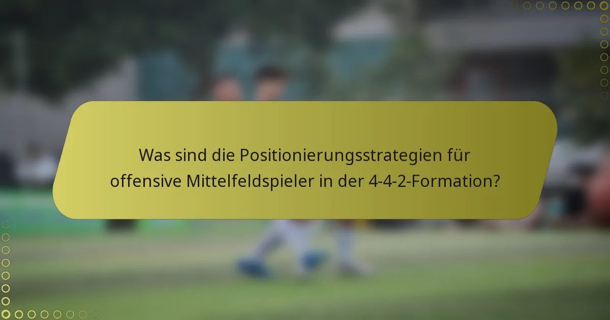 Was sind die Positionierungsstrategien für offensive Mittelfeldspieler in der 4-4-2-Formation?
