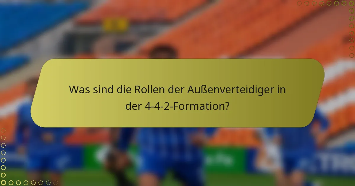 Was sind die Rollen der Außenverteidiger in der 4-4-2-Formation?