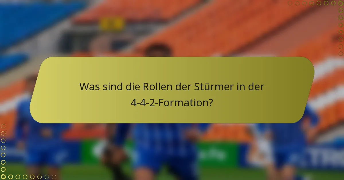 Was sind die Rollen der Stürmer in der 4-4-2-Formation?