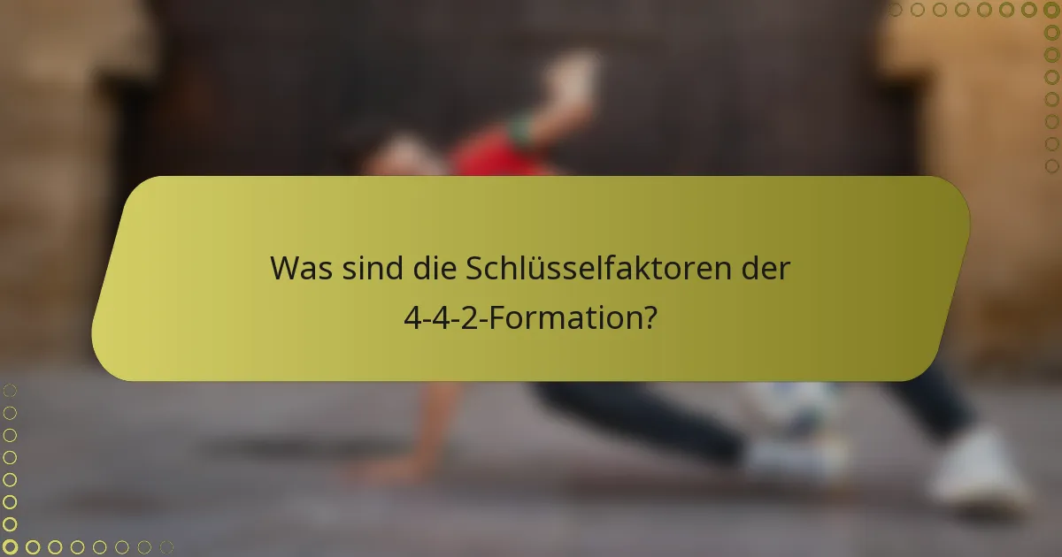 Was sind die Schlüsselfaktoren der 4-4-2-Formation?