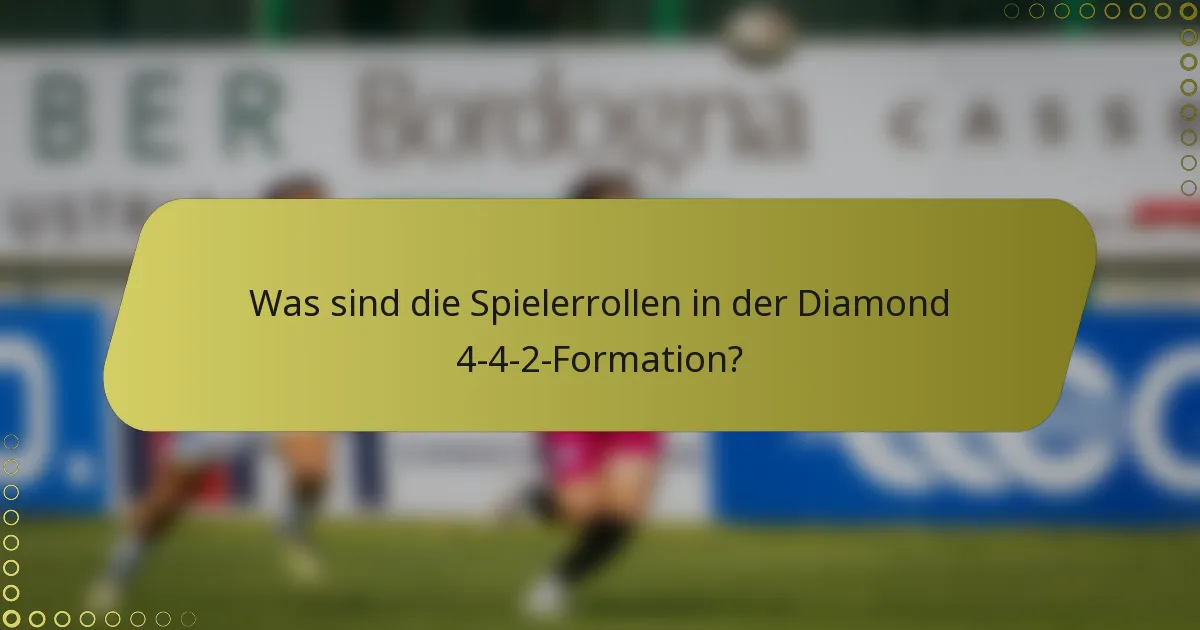 Was sind die Spielerrollen in der Diamond 4-4-2-Formation?