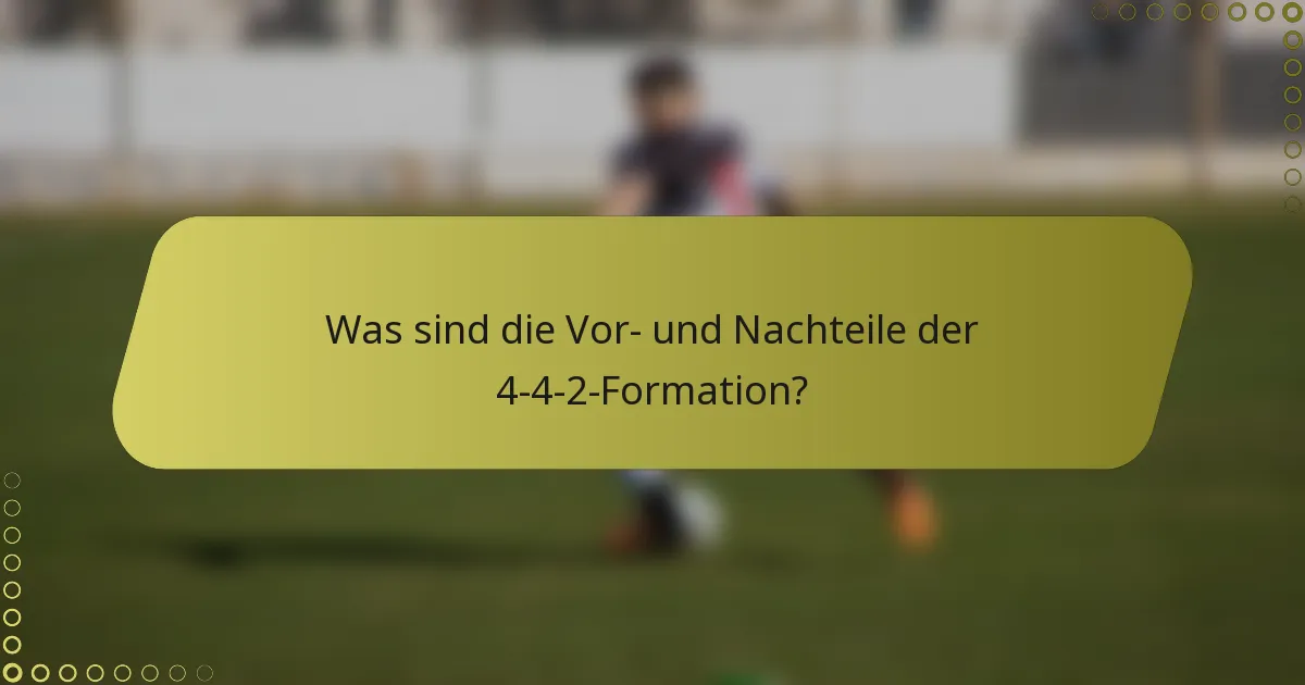 Was sind die Vor- und Nachteile der 4-4-2-Formation?