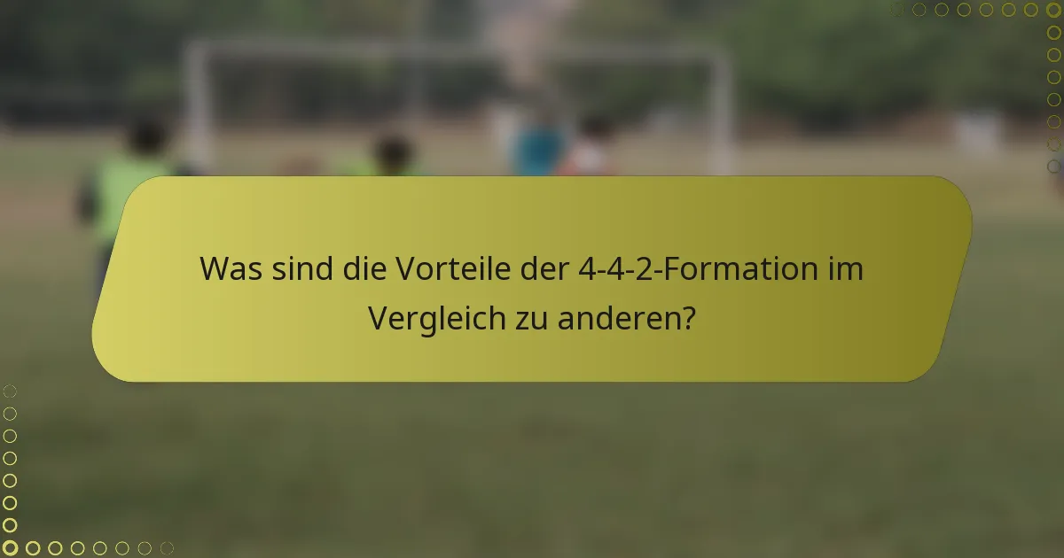 Was sind die Vorteile der 4-4-2-Formation im Vergleich zu anderen?