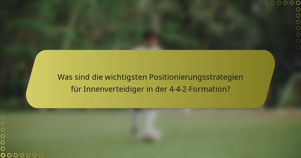 Was sind die wichtigsten Positionierungsstrategien für Innenverteidiger in der 4-4-2-Formation?