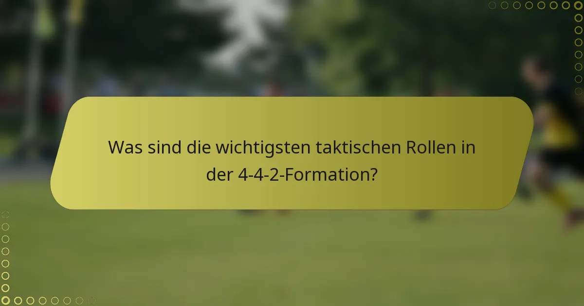 Was sind die wichtigsten taktischen Rollen in der 4-4-2-Formation?