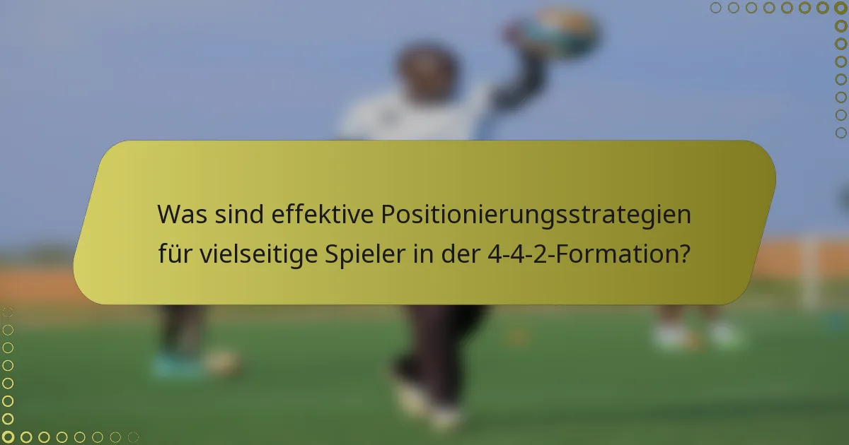 Was sind effektive Positionierungsstrategien für vielseitige Spieler in der 4-4-2-Formation?