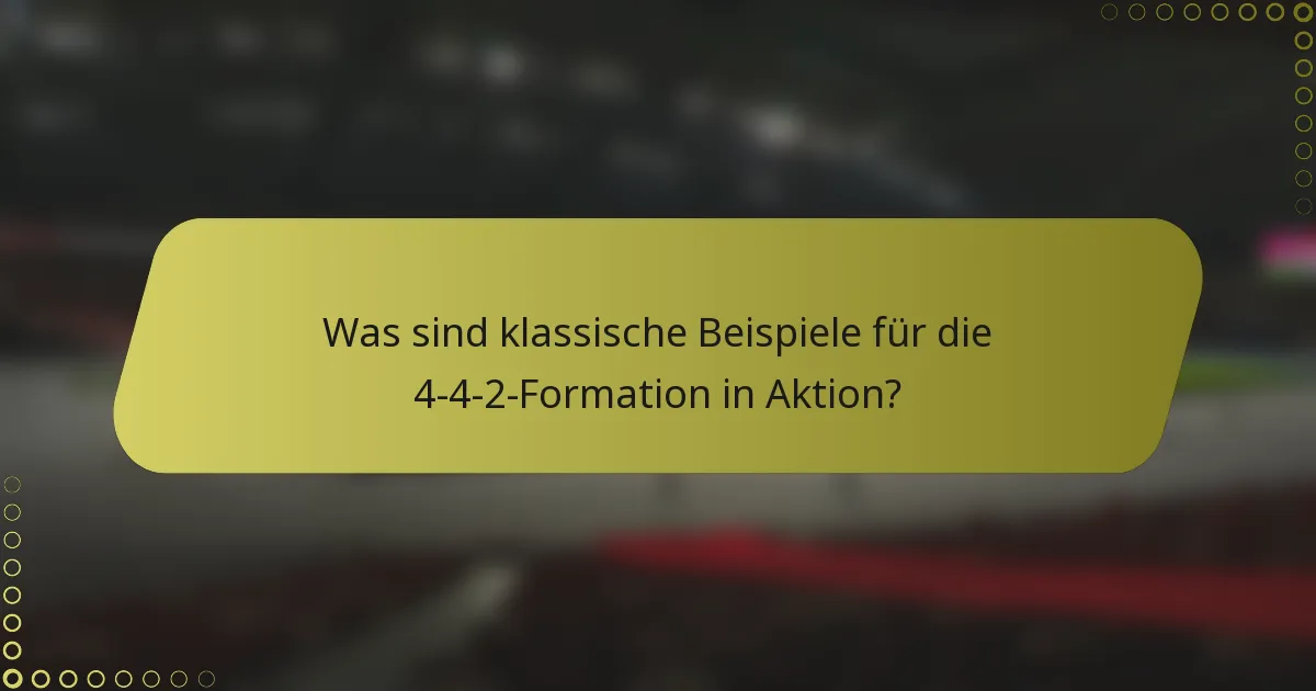 Was sind klassische Beispiele für die 4-4-2-Formation in Aktion?