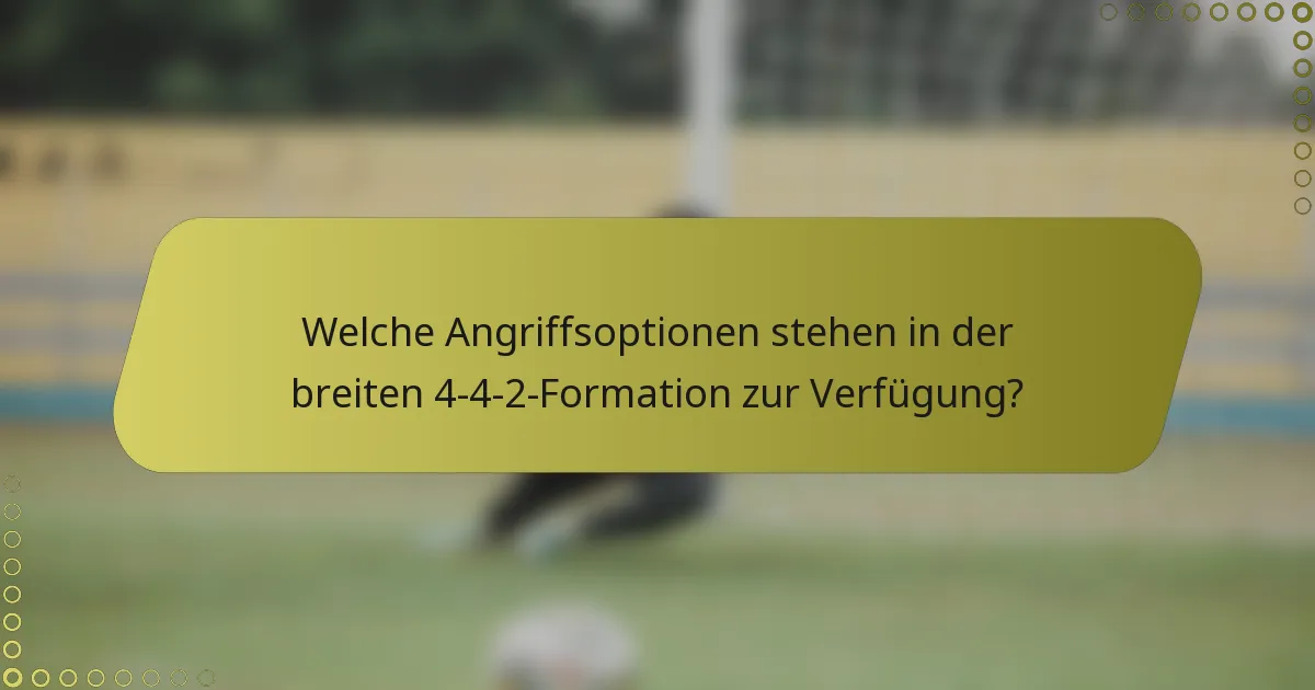 Welche Angriffsoptionen stehen in der breiten 4-4-2-Formation zur Verfügung?