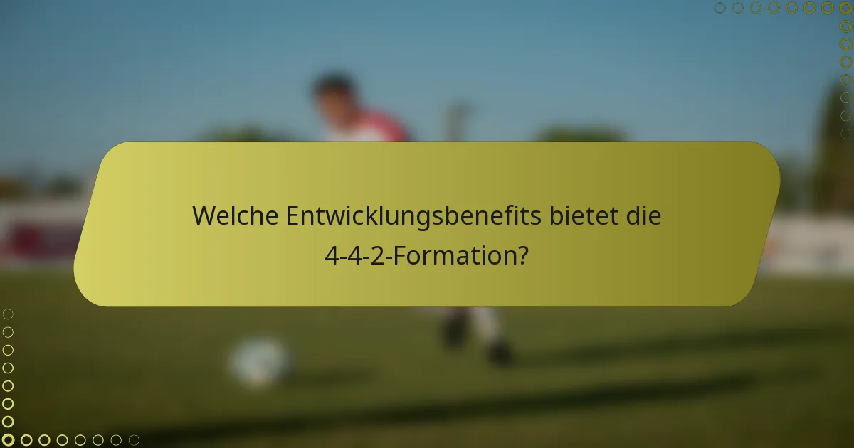 Welche Entwicklungsbenefits bietet die 4-4-2-Formation?