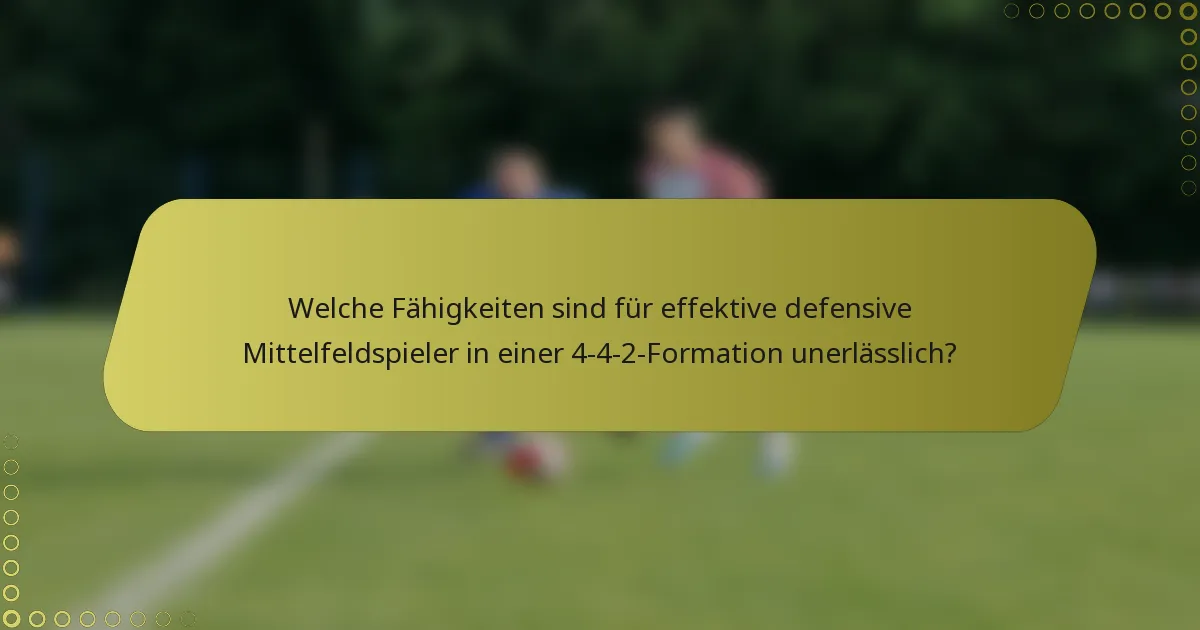 Welche Fähigkeiten sind für effektive defensive Mittelfeldspieler in einer 4-4-2-Formation unerlässlich?