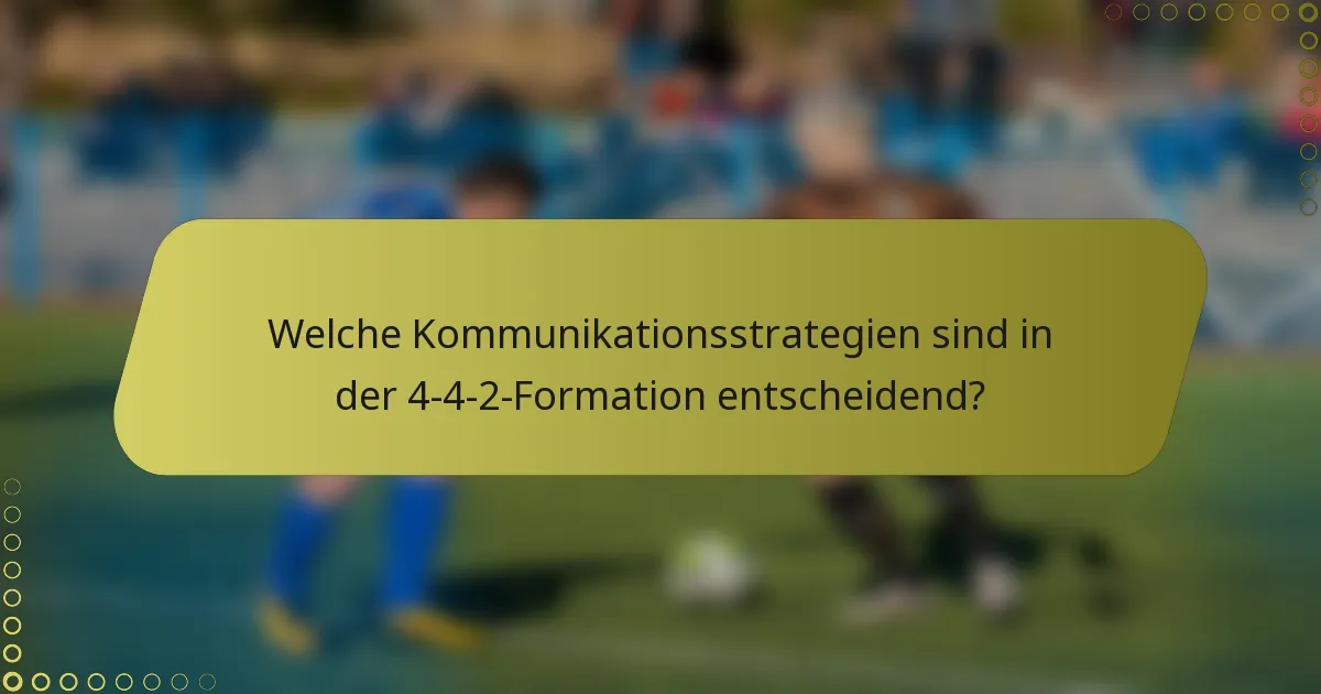 Welche Kommunikationsstrategien sind in der 4-4-2-Formation entscheidend?