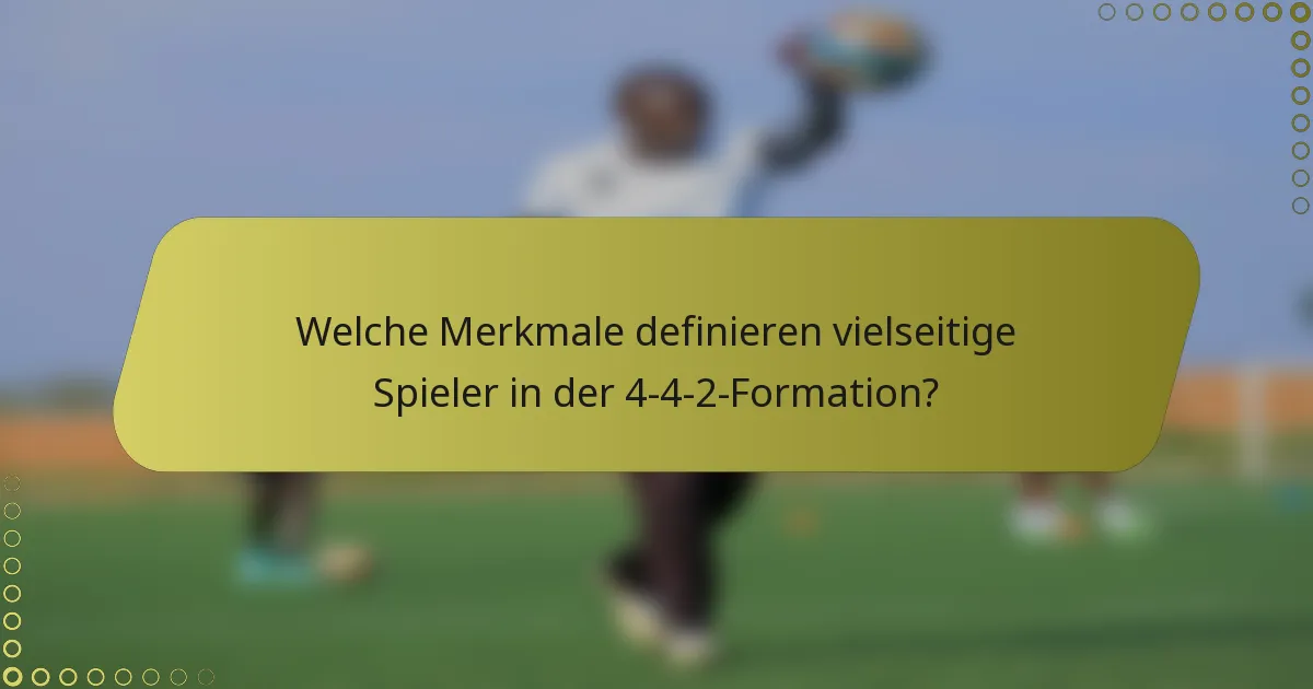 Welche Merkmale definieren vielseitige Spieler in der 4-4-2-Formation?