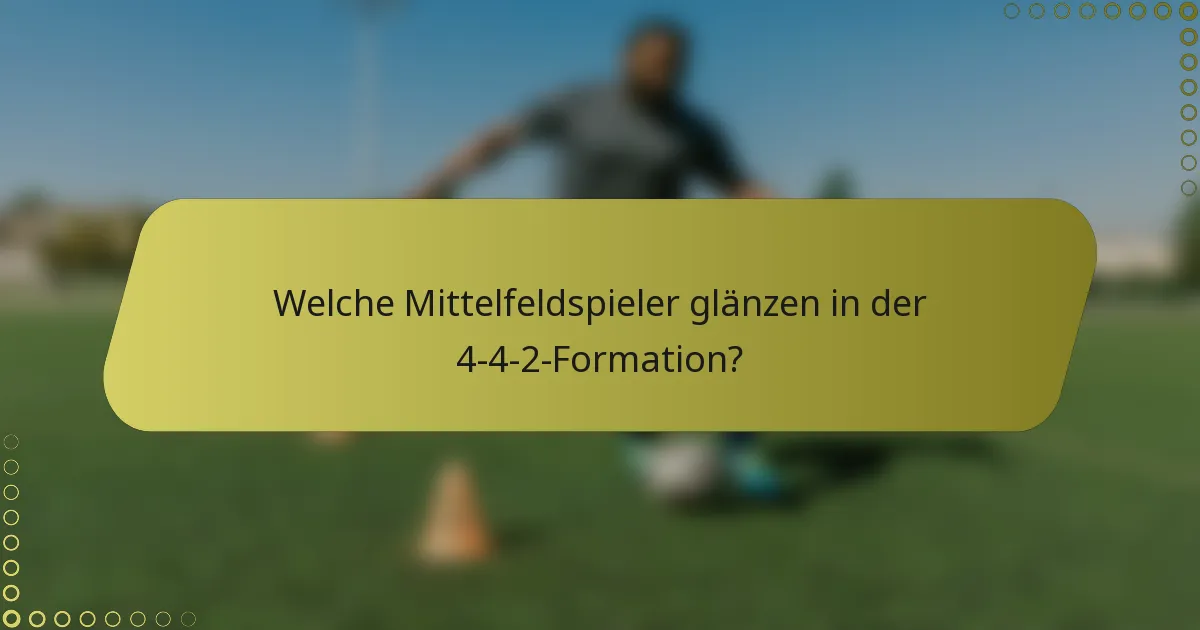 Welche Mittelfeldspieler glänzen in der 4-4-2-Formation?