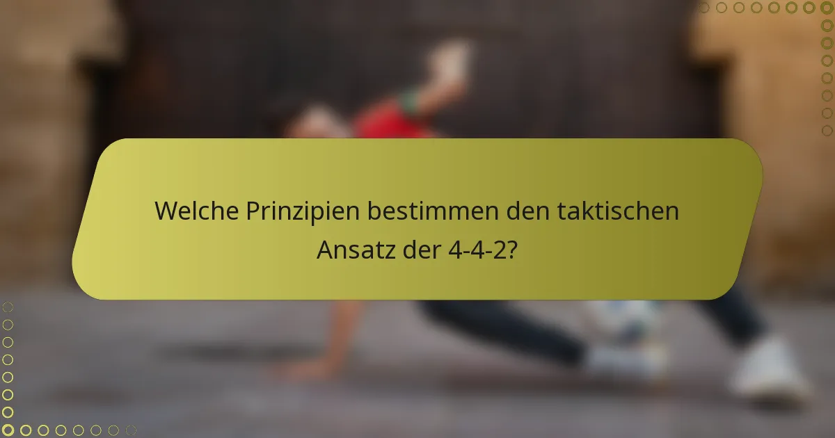 Welche Prinzipien bestimmen den taktischen Ansatz der 4-4-2?