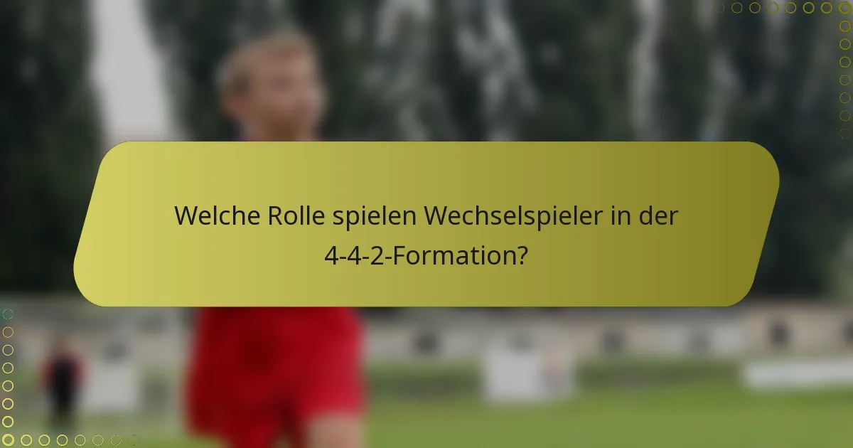 Welche Rolle spielen Wechselspieler in der 4-4-2-Formation?