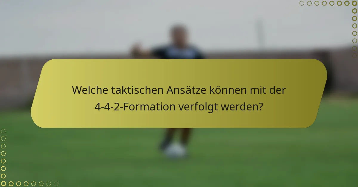 Welche taktischen Ansätze können mit der 4-4-2-Formation verfolgt werden?