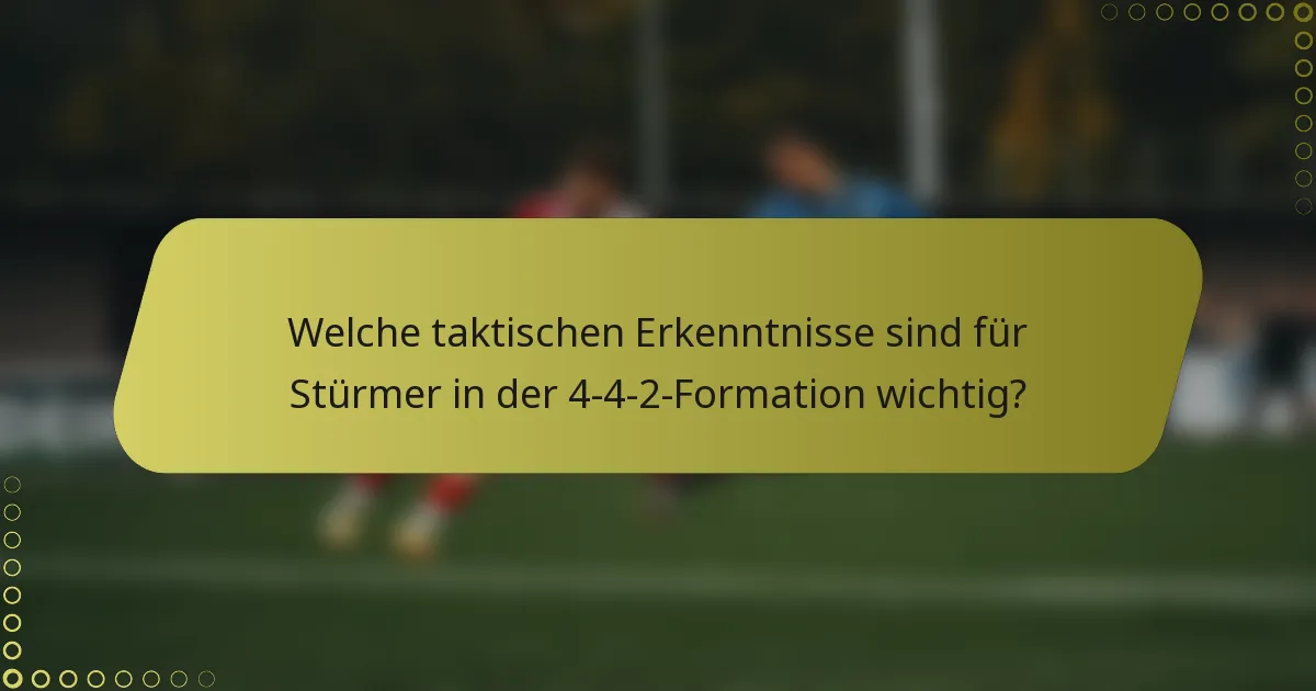 Welche taktischen Erkenntnisse sind für Stürmer in der 4-4-2-Formation wichtig?