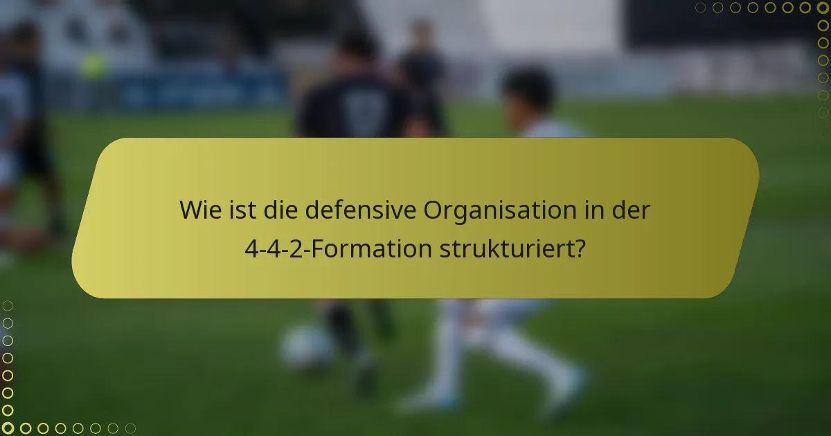Wie ist die defensive Organisation in der 4-4-2-Formation strukturiert?