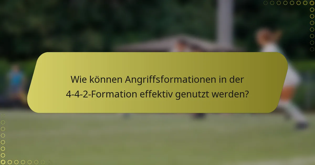 Wie können Angriffsformationen in der 4-4-2-Formation effektiv genutzt werden?