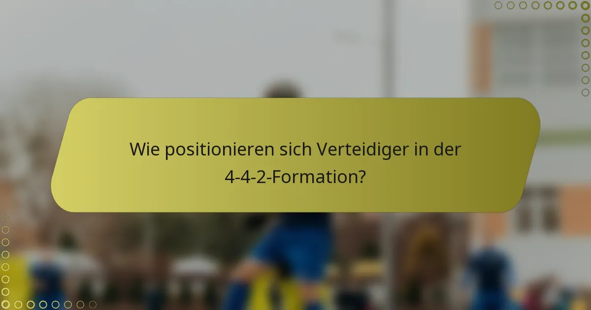 Wie positionieren sich Verteidiger in der 4-4-2-Formation?