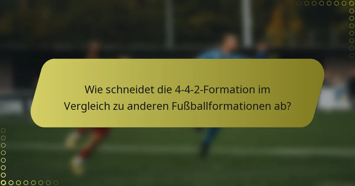 Wie schneidet die 4-4-2-Formation im Vergleich zu anderen Fußballformationen ab?