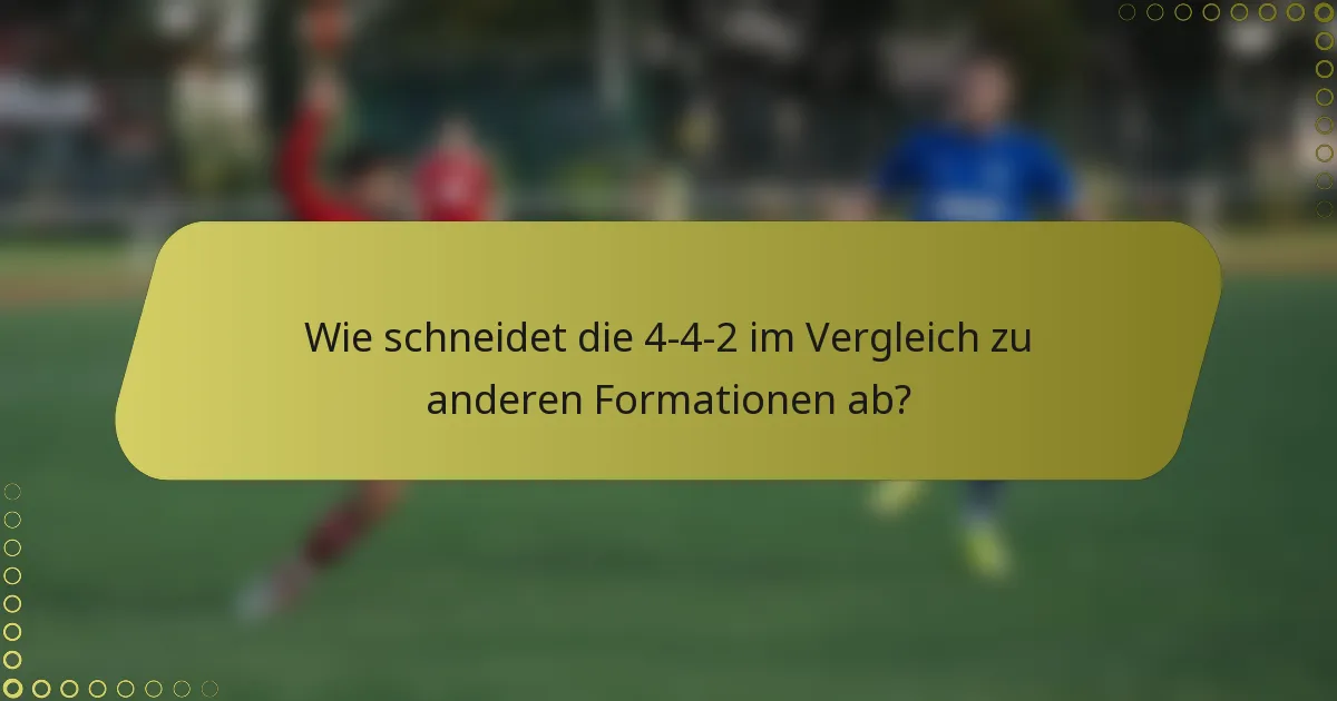 Wie schneidet die 4-4-2 im Vergleich zu anderen Formationen ab?
