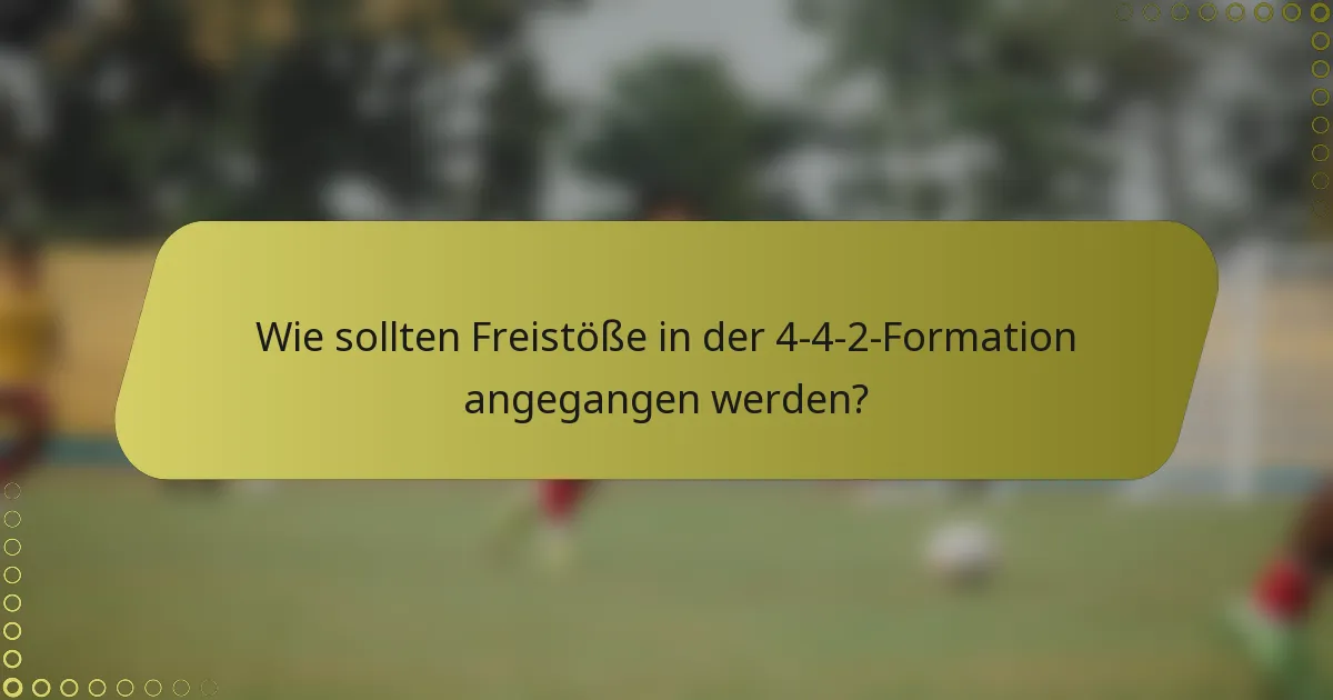Wie sollten Freistöße in der 4-4-2-Formation angegangen werden?