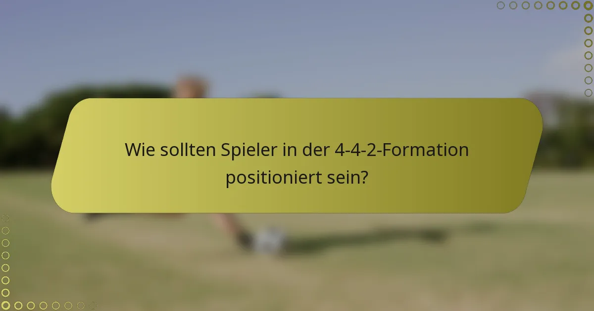 Wie sollten Spieler in der 4-4-2-Formation positioniert sein?