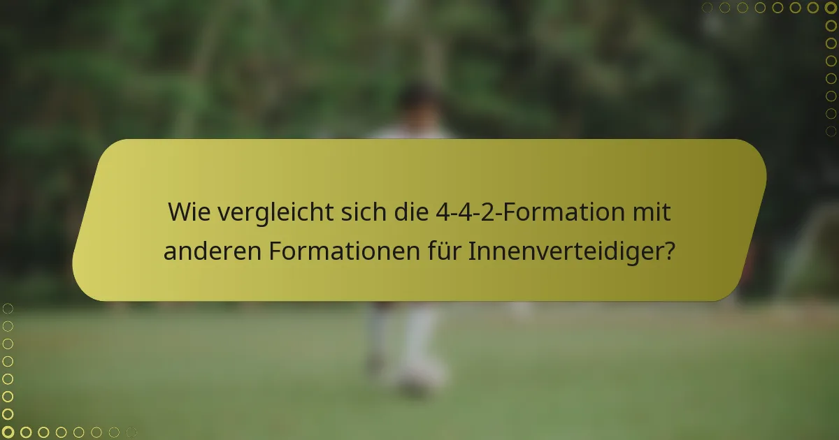 Wie vergleicht sich die 4-4-2-Formation mit anderen Formationen für Innenverteidiger?