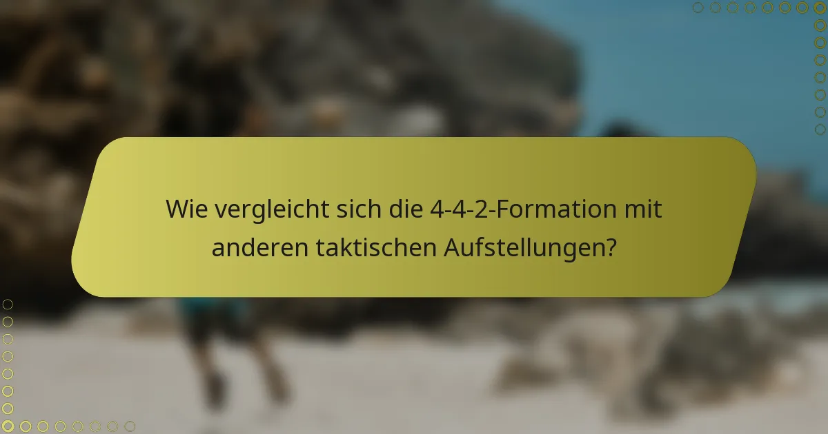Wie vergleicht sich die 4-4-2-Formation mit anderen taktischen Aufstellungen?